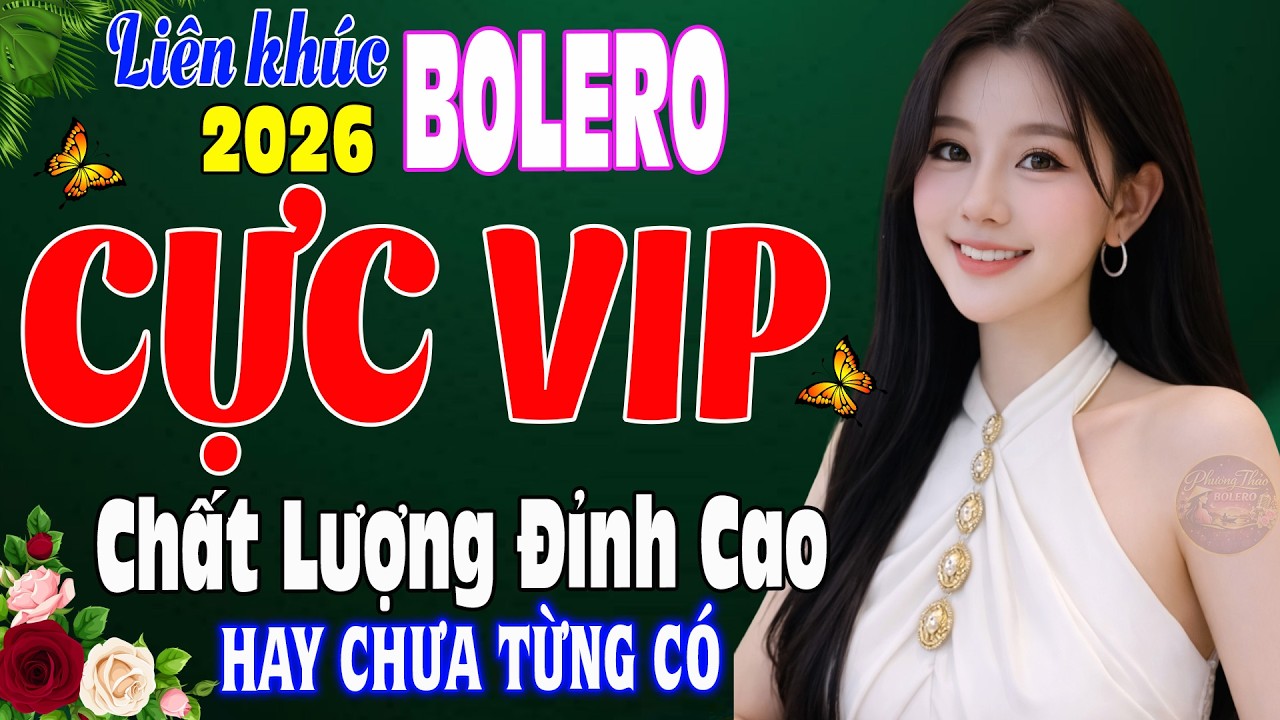 LK Bolero Trữ Tình Mới Nhất 2026 ➤ Nhạc Vàng Xưa Tuyển Chọn HAY CHƯA TỪNG CÓ