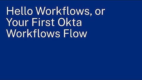 Hello Workflows, or Your First Okta Workflows Flow
