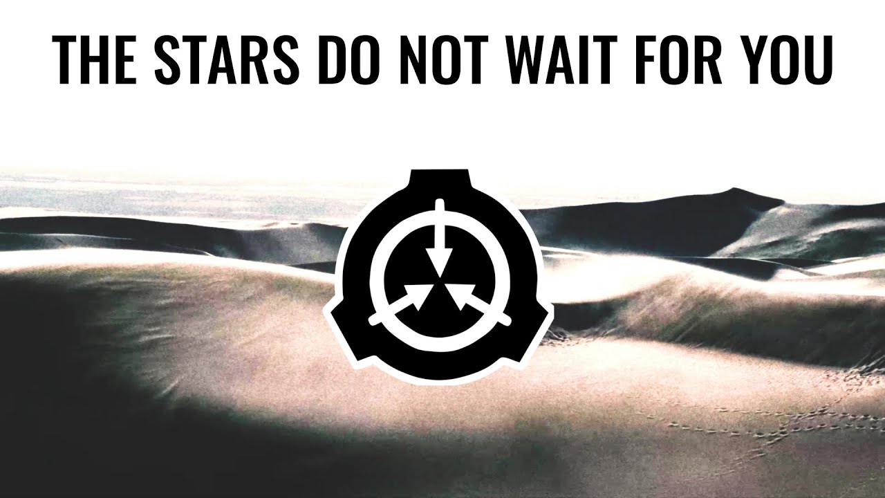 The Stars Do Not Wait For You - SCP Foundation