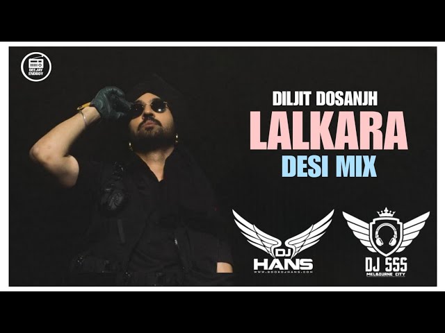 Lalkara (Desi Mix) Diljit Dosanjh | DJ HANS X DJ SSS | New Punjabi Remix Song 2023 class=