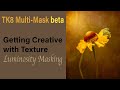 TK8 MULTI-MASK beta: Getting Creative With Texture (Luminosity Masking)