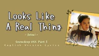 Jehwi - Looks Like A Real Thing English Version | Snowdrop OST. Part 3