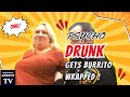 PSYCHO Drunk Becomes a Human Burrito!