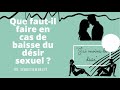 Dr sbastien beley  que faut il faire en cas de baisse du dsir sexuel 