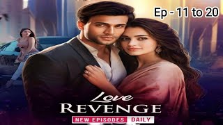 Love Revenge ep 11 to 20/Love Revenge episode 11 to 20/Love Revenge pocket fm