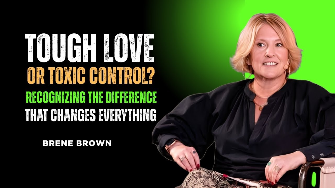 Tough Love or Toxic Control? Recognizing the Difference That Changes Everything | BRENE BROWN