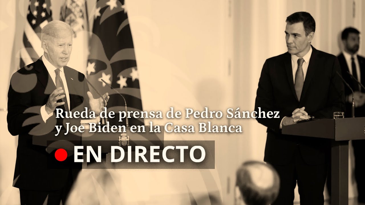 DIRECTO | Rueda de prensa de Pedro Sánchez y Joe Biden en la Casa ...