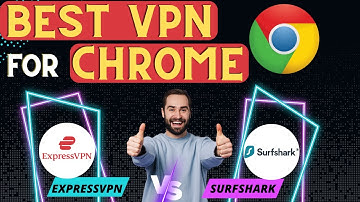 Best VPN for Chrome to Unblock Websites | ExpressVPN VS Surfshark VPN