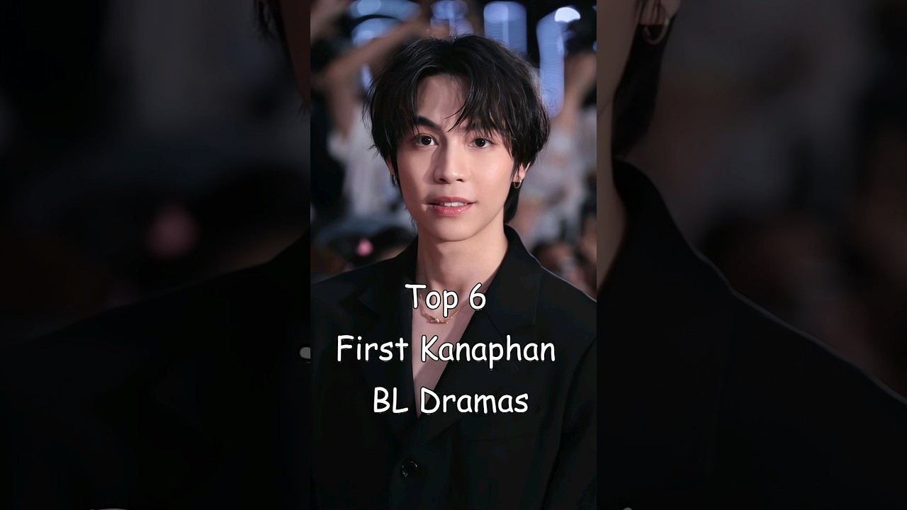 Top  6 First Kanaphan BL Dramas 