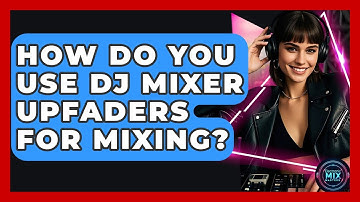 How Do You Use DJ Mixer Upfaders For Mixing? - Electronic Mix Masters
