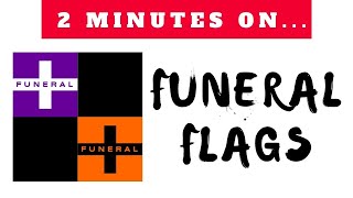 What are Funeral Flags? - Just Give Me 2 Minutes