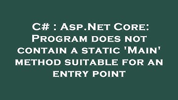 C# : Asp.Net Core: Program does not contain a static 
