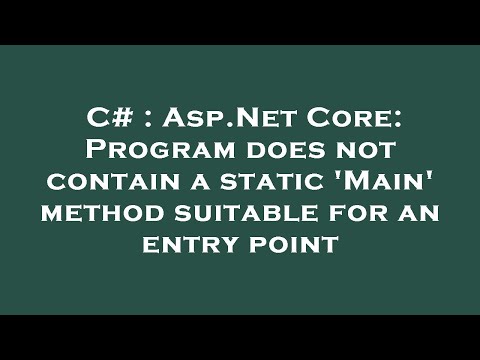 C# : Asp.Net Core: Program does not contain a static 'Main' method suitable for an entry point