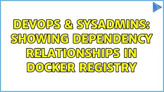 DevOps & SysAdmins: Showing dependency relationships in Docker Registry Wealth