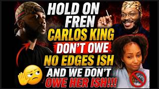 Hold on Fren Carlos King don t owe her ish Do you remember this