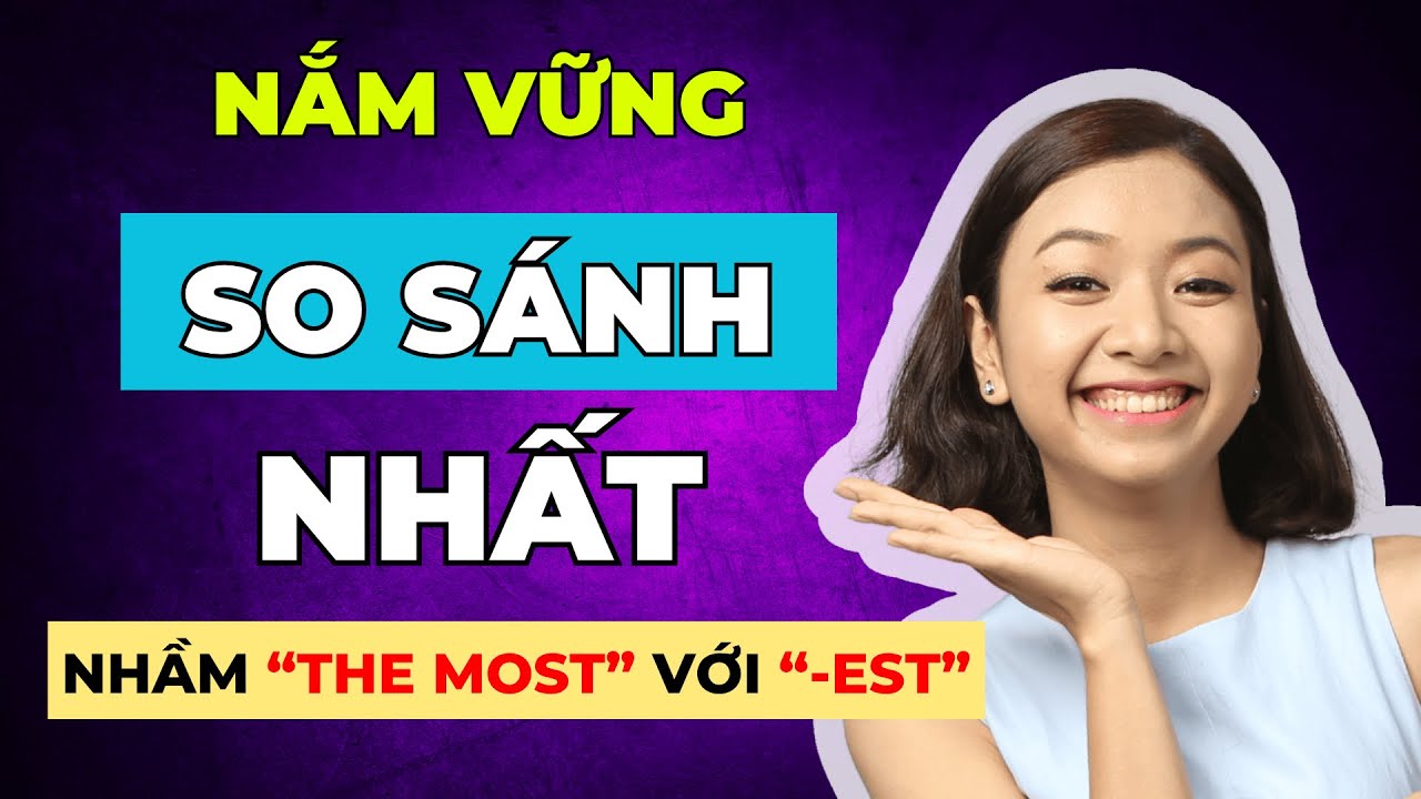[Nắm Vững] 2 Cấu Trúc So Sánh Nhất PHẢI THUỘC LÒNG Để Làm Chủ Ngữ Pháp Tiếng Anh