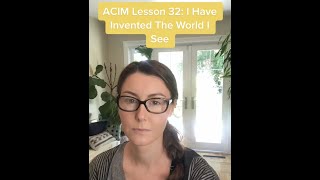 ACIM Lesson 32: I Have Invented The World I See
