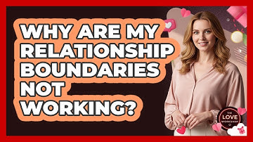 Why Are My Relationship Boundaries Not Working?