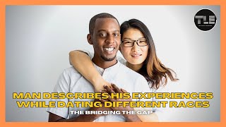 Man Describes His Experiences While Dating Different Races | Bridging The Gap w/Kelly