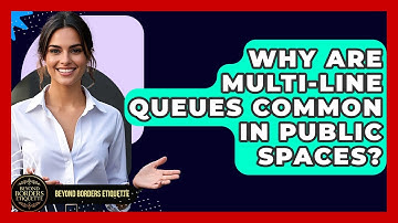 Why Are Multi-line Queues Common In Public Spaces? - Beyond Borders Etiquette