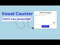 🔡 Vowel Counter with JavaScript | HTML, CSS &amp; JS Tutorial | Step-by-Step Guide 🚀
