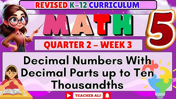 MATH 5 QUARTER 2 WEEK 3 REVISED K-12 DECIMAL NUMBERS WITH DECIMAL PARTS UP TO TEN THOUSANDTHS