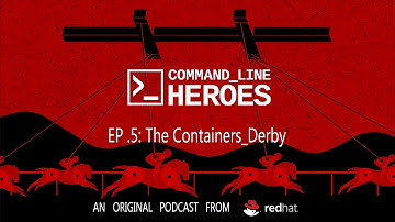Command Line Heroes - EP5 - The Containers_Derby - Season 1