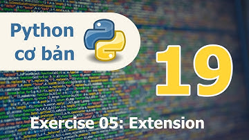 Lập trình Python cơ bản - Bài 19: Exercies 05 Extension