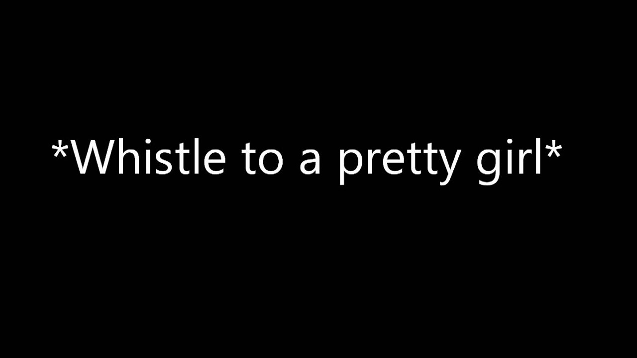 Whistle to a pretty girl