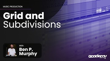 Understanding the grid and subdivisions with  Ben Murphy - Samplesound Academy