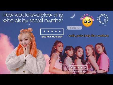How would everglow sing who dis by secret number