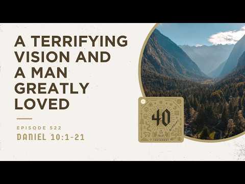 A Terrifying Vision and a Man Greatly Loved (Daniel 10:1-21)