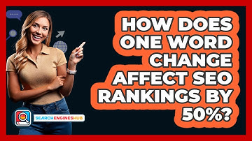 How Does One Word Change Affect SEO Rankings By 50%? - SearchEnginesHub.com