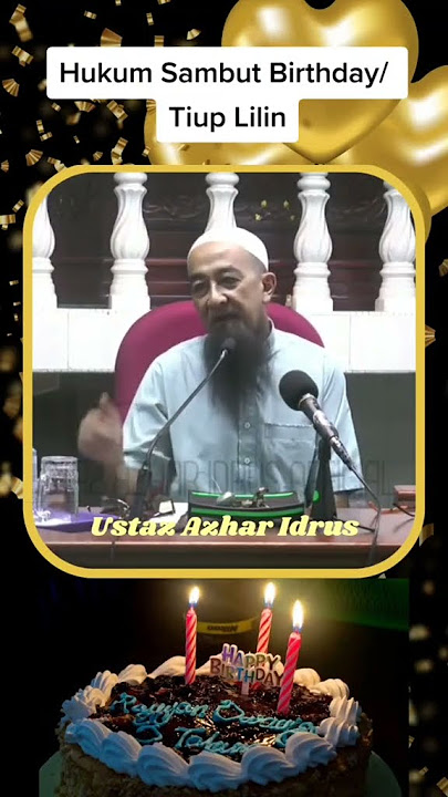 hukum sambut birthday / tiup lilin : Ustaz Azhar Idrus.