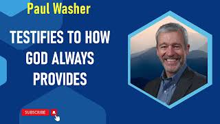 paul washer - Testifies to How God Always Provides