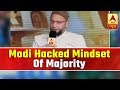 Modi Hacked The Mindset Of The Majority In Country: Owaisi | ABP News