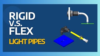 Rigid V.S. Flexible Light Pipes