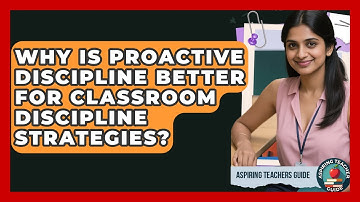 Why Is Proactive Discipline Better For Classroom Discipline Strategies? - Aspiring Teacher Guide