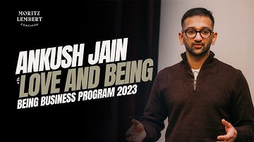 Interview: Ankush Jain on Love and Being - Being Business Program 2023