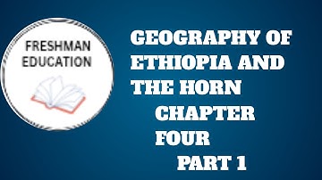 @GEOGRAPHY OF ETHIOPIA AND THE HORN CHAPTER FOUR PART 1