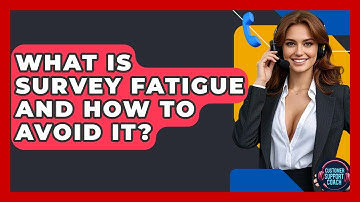 What Is Survey Fatigue And How To Avoid It? - Customer Support Coach