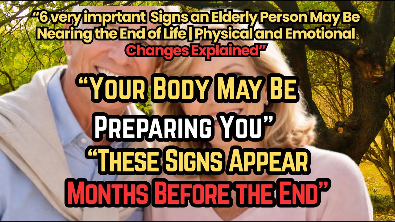 “6 very imprtant  Signs an seniors May Be the End of Life  Physical and Emotional Changes Explained”