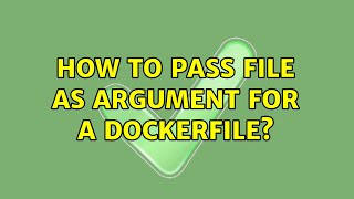How to pass file as argument for a dockerfile (2 Solutions!!)