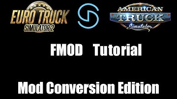 ETS2/ATS | FMOD Tutorial | Mod Conversion Edition