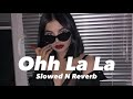 Ohh La La Slowed N Reverb 