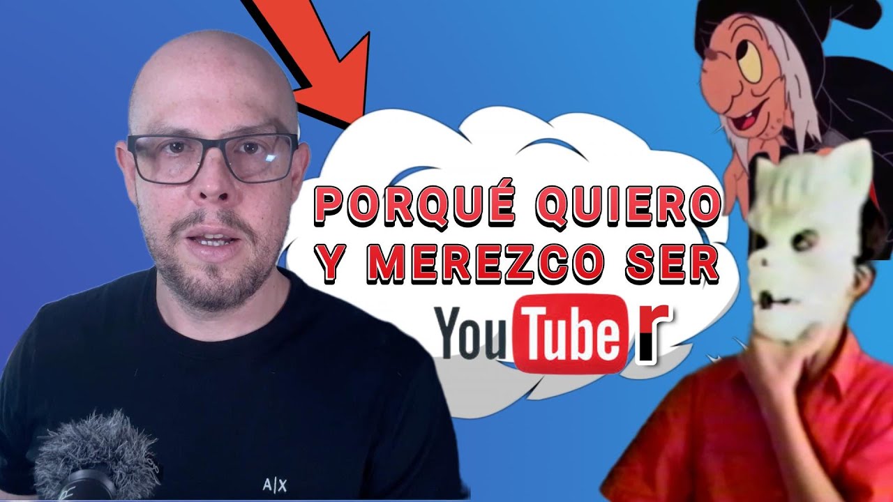 PORQUE QUIERO Y MEREZCO SER YOUTUBER