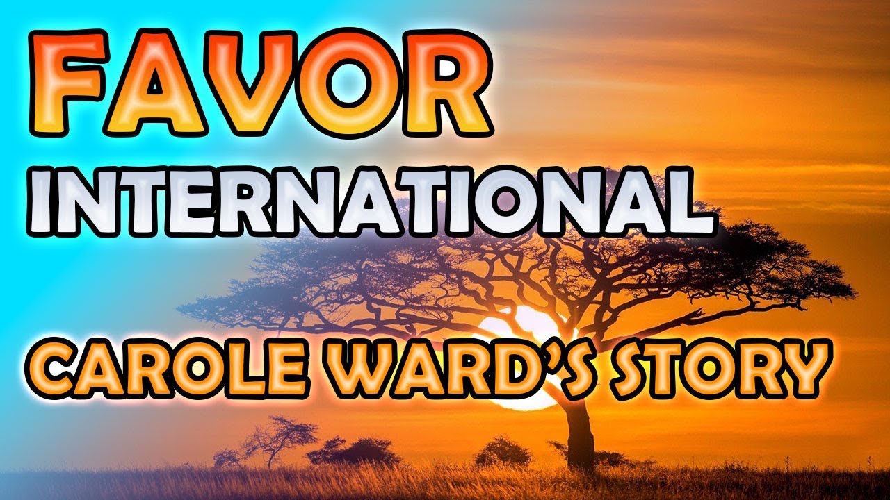 Favor of God International - Carole Ward's Story