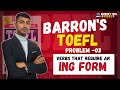 BARRON'S TOEFL /PROBLEM -03/ VERBS THAT REQUIRE AN ING FORM /UNIVERSITY ADMISSION TEST /