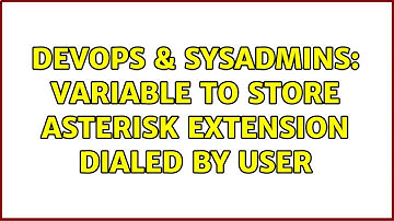 DevOps & SysAdmins: Variable to store Asterisk extension dialed by user