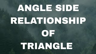ANGLE  SIDE  RELATIONSHIP  FOR  TRIANGLES.